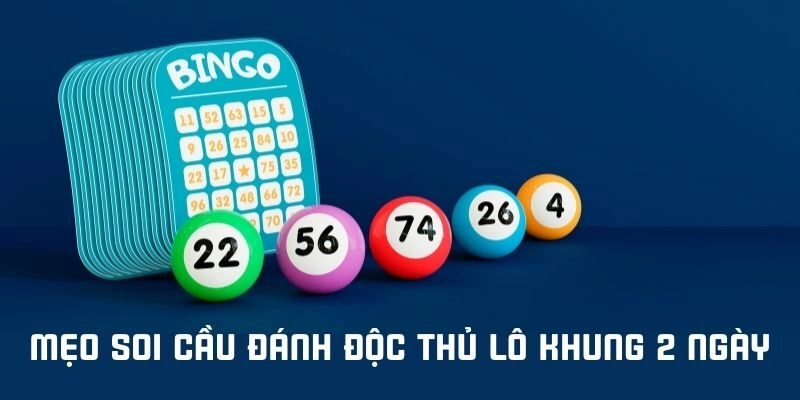 Cách tìm độc thủ lô khung 2 ngày chuẩn xác