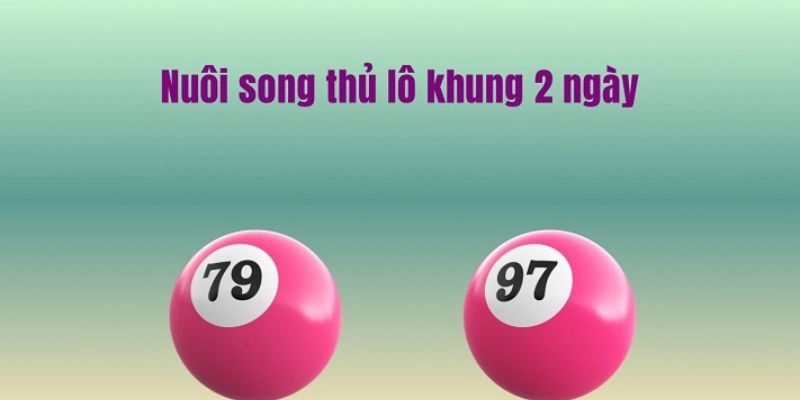Cách vào tiền song thủ lô 2 ngày chi tiết nhất