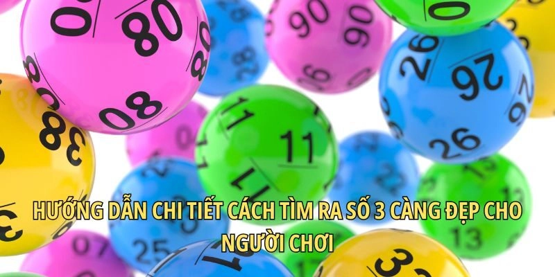 Hướng dẫn chi tiết cách tìm ra số 3 càng đẹp cho người chơi