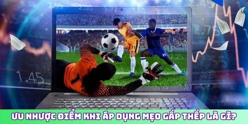 Ưu nhược điểm khi áp dụng mẹo gấp thếp là gì?